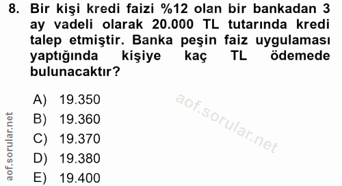 8. soru: Bir kişi kredi faizi %12 olan bir bankadan 3 ay vadeli olarak 20.000 TL tutarında kredi talep etmiştir. Banka peşin f…