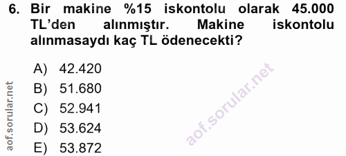 6. soru: Bir makine %15 iskontolu olarak 45.000 TL'den alınmıştır. Makine iskontolu alınmasaydı kaç TL ödenecekti? A) 42.420 B…