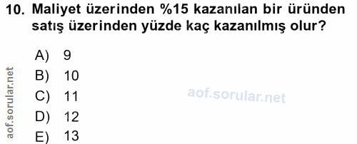 10. soru: Maliyet üzerinden %15 kazanılan bir üründen satış üzerinden yüzde kaç kazanılmış olur? A) 9 B) 10 C) 11 D) 12 E) 13
