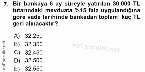 7. soru: Bir bankaya 6 ay süreyle yatırılan 30.000 TL tutarındaki mevduata %15 faiz uygulandığına göre vade tarihinde bankadan…