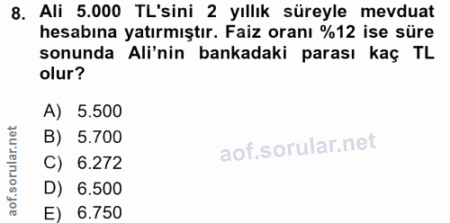 8. soru: Ali 5.000 TL'sini 2 yıllık süreyle mevduat hesabına yatırmıştır. Faiz oranı %12 ise süre sonunda Ali'nin bankadaki pa…