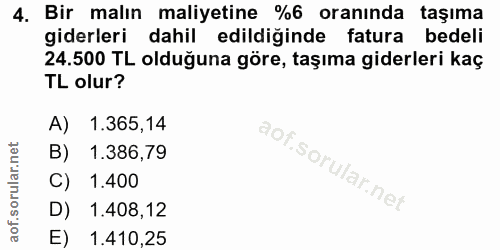 4. soru: Bir malın maliyetine %6 oranında taşıma giderleri dahil edildiğinde fatura bedeli 24.500 TL olduğuna göre, taşıma gid…