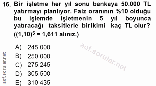 16. soru: Bir işletme her yıl sonu bankaya 50.000 TL yatırmayı planlıyor. Faiz oranının %10 olduğu bu işlemde işletmenin 5 yıl…