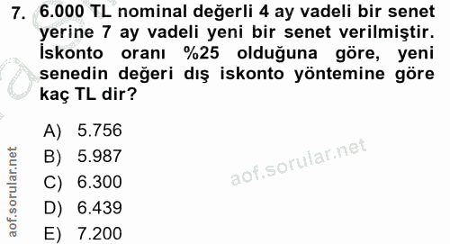 7. soru: 6.000 TL nominal değerli 4 ay vadeli bir senet yerine 7 ay vadeli yeni bir senet verilmiştir. İskonto oranı %25 olduğ…