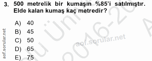 3. soru: 500 metrelik bir kumaşın %85'i satılmıştır. Elde kalan kumaş kaç metredir? A) 40 45 50 D) 65 E) 75
