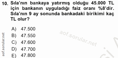 10. soru: Sıla'nın bankaya yatırmış olduğu 45.000 TL için bankanın uyguladığı faiz oranı %8'dir. Sıla'nın 9 ay sonunda bankadak…