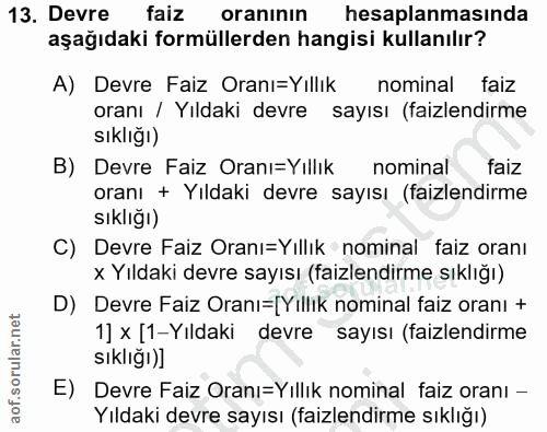 13. soru: Devre faiz oranının hesaplanmasında aşağıdaki formüllerden hangisi kullanılır? A) Devre Faiz Oranı=Yıllık nominal fai…