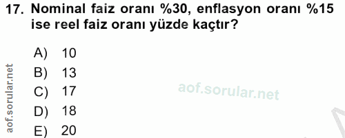 17. soru: Nominal faiz oranı %30, enflasyon oranı %15 ise reel faiz oranı yüzde kaçtır? A) 10 B) 13 C) 17 D) 18 E) 20