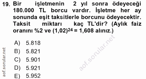 19. soru: Bir işletmenin 2 yil sonra ödeyeceği 180.000 TL borcu vardır. İşletme her ay sonunda eşit taksitlerle borcunu ödeyece…