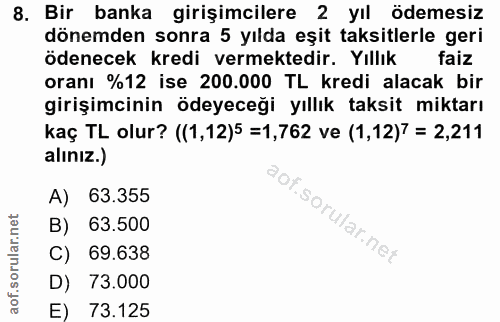 8. soru: Bir banka girişimcilere 2 yıl ödemesiz dönemden sonra 5 yılda eşit taksitlerle geri ödenecek kredi vermektedir. Yıllı…