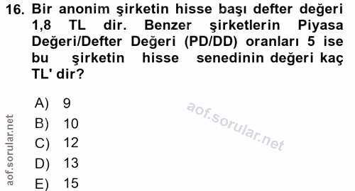 16. soru: Bir anonim şirketin hisse başı defter değeri 1,8 TL dir. Benzer şirketlerin Piyasa Değeri/Defter Değeri (PD/DD) oranl…