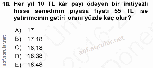 18. soru: Her yıl 10 TL kâr payı ödeyen bir imtiyazlı hisse senedinin piyasa fiyatı 55 TL ise yatırımcının getiri oranı yüzde k…