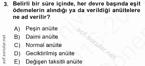 3. soru: Belirli bir süre içinde, her devre başında eşit ödemelerin alındığı ya da verildiği anüitelere ne ad verilir? A) Peşi…