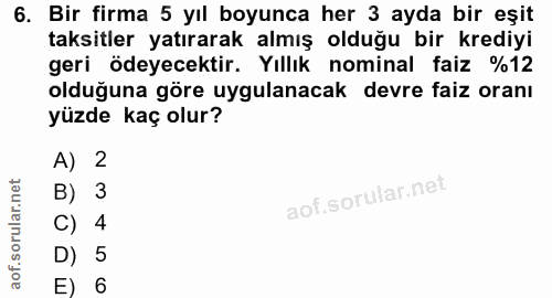 6. soru: Bir firma 5 yıl boyunca her 3 ayda bir eşit taksitler yatırarak almış olduğu bir krediyi geri ödeyecektir. Yıllık nom…
