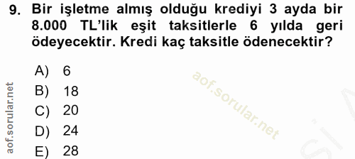 9. soru: Bir işletme almış olduğu krediyi 3 ayda bir 8.000 TL'lik eşit taksitlerle 6 yılda geri ödeyecektir. Kredi kaç taksitl…