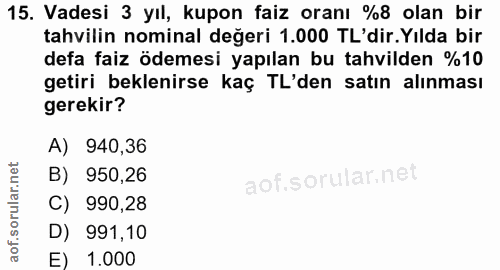 15. soru: Vadesi 3 yıl, kupon faiz oranı %8 olan bir tahvilin nominal değeri 1.000 TL'dir. Yılda bir defa faiz ödemesi yapılan…