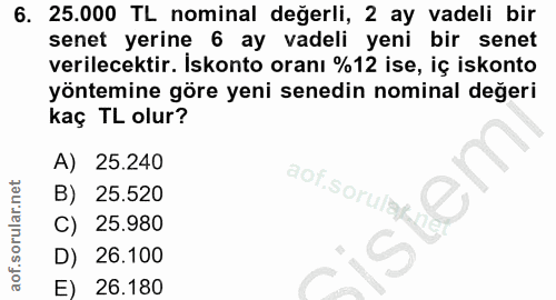 6. soru: 25.000 TL nominal değerli, 2 ay vadeli bir senet yerine 6 ay vadeli yeni bir senet verilecektir. İskonto oranı %12 is…