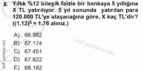 8. soru: Yıllık %12 bileşik faizle bir bankaya 5 yıllığına X TL yatırılıyor. 5 yıl sonunda yatırılan para 120.000 TL'ye ulaşac…