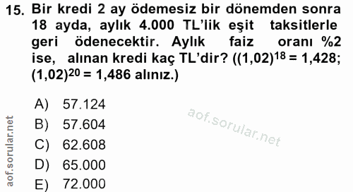 15. soru: Bir kredi 2 ay ödemesiz bir dönemden sonra 18 ayda, aylık 4.000 TL'lik eşit taksitlerle geri ödenecektir. Aylık faiz…
