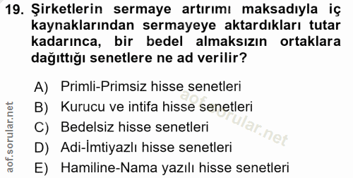 19. soru: Şirketlerin sermaye artırımı maksadıyla iç kaynaklarından sermayeye aktardıkları tutar kadarınca, bir bedel almaksızı…