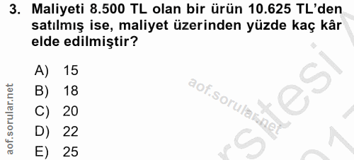 3. soru: Maliyeti 8.500 TL olan bir ürün 10.625 TL'den satılmış ise, maliyet üzerinden yüzde kaç kår elde edilmiştir? A) 15 B)…