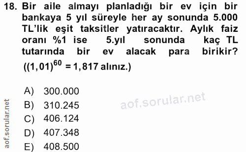18. soru: Bir aile almayı planladığı bir ev için bir bankaya 5 yıl süreyle her ay sonunda 5.000 TL'lik eşit taksitler yatıracak…
