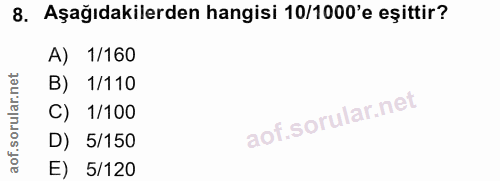 8. soru: Aşağıdakilerden hangisi 10/1000'e eşittir? A) 1/160 1/110 C) 1/100 D) 5/150 E) 5/120
