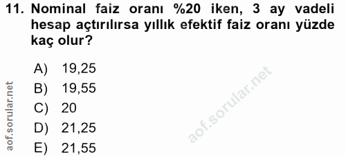 11. soru: Nominal faiz oranı %20 iken, 3 ay vadeli hesap açtırılırsa yıllık efektif faiz oranı yüzde kaç olur? A) 19,25 B) 19,5…