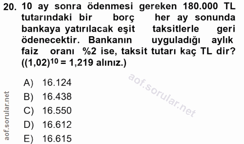 20. soru: 10 ay sonra ödenmesi gereken 180.000 TL tutarındaki bir borç her ay sonunda bankaya yatırılacak eşit taksitlerle geri…