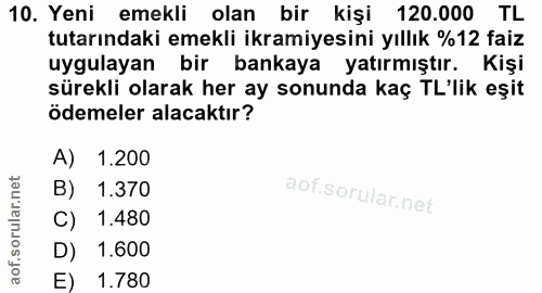 10. soru: Yeni emekli olan bir kişi 120.000 TL tutarındaki emekli ikramiyesini yıllık %12 faiz uygulayan bir bankaya yatırmıştı…
