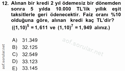 12. soru: Alınan bir kredi 2 yıl ödemesiz bir dönemden sonra 5 yılda 10.000 TL'lik yıllık eşit taksitlerle geri ödenecektir. Fa…