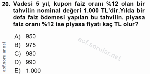 20. soru: Vadesi 5 yıl, kupon faiz oranı %12 olan bir tahvilin nominal değeri 1.000 TL'dir. Yılda bir defa faiz ödemesi yapılan…