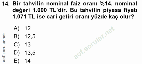 14. soru: Bir tahvilin nominal faiz oranı %14, nominal değeri 1.000 TL'dir. Bu tahvilin piyasa fiyatı 1.071 TL ise cari getiri…