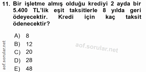 11. soru: Bir işletme almış olduğu krediyi 2 ayda bir 5.400 TL'lik eşit taksitlerle • 8 yılda geri ödeyecektir. Kredi için kaç…