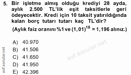 5. soru: Bir işletme almış olduğu krediyi 28 ayda, aylık 2.500 TL'lik eşit taksitlerle geri ödeyecektir. Kredi için 10 taksit…