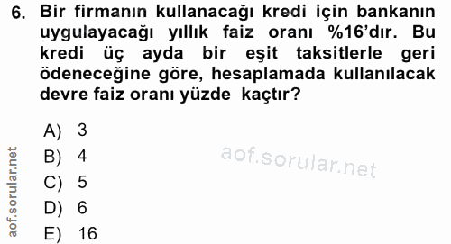6. soru: Bir firmanın kullanacağı kredi için bankanın uygulayacağı yıllık faiz oranı %16'dır. Bu kredi üç ayda bir eşit taksit…