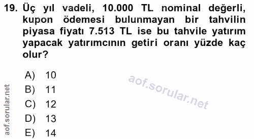 19. soru: Uç yıl vadeli, 10.000 TL nominal değerli, kupon ödemesi bulunmayan bir tahvilin piyasa fiyatı 7.513 TL ise bu tahvile…
