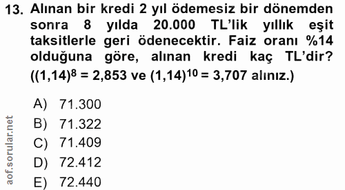 13. soru: Alınan bir kredi 2 yıl ödemesiz bir dönemden sonra 8 yılda 20.000 TL'lik yıllık eşit taksitlerle geri ödenecektir. Fa…