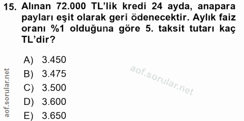 15. soru: Alınan 72.000 TL'lik kredi 24 ayda, anapara payları eşit olarak geri ödenecektir. Aylık faiz oranı %1 olduğuna göre 5…