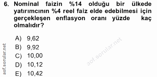 6. soru: Nominal faizin %14 olduğu bir ülkede yatırımcının %4 reel faiz elde edebilmesi için gerçekleşen enflasyon oranı yüzde…