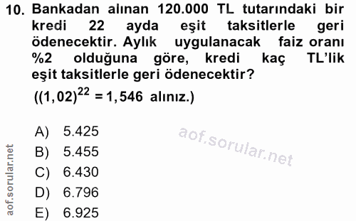 10. soru: Bankadan alınan 120.000 TL tutarındaki bir kredi 22 ayda eşit taksitlerle geri ödenecektir. Aylık uygulanacak faiz or…