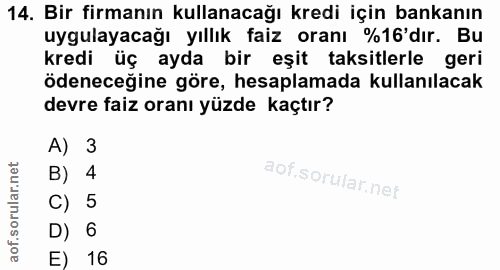 14. soru: Bir firmanın kullanacağı kredi için bankanın uygulayacağı yıllık faiz oranı %16'dır. Bu kredi üç ayda bir eşit taksit…