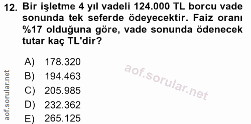 12. soru: Bir işletme 4 yıl vadeli 124.000 TL borcu vade sonunda tek seferde ödeyecektir. Faiz oranı %17 olduğuna göre, vade so…