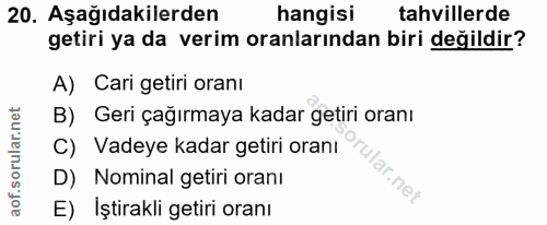 20. soru: Aşağıdakilerden hangisi tahvillerde getiri ya da verim oranlarından biri değildir? A) Cari getiri oranı B) Geri çağır…