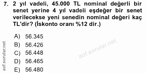 7. soru: 2 yıl vadeli, 45.000 TL nominal değerli bir senet yerine 4 yıl vadeli eşdeğer bir senet verilecekse yeni senedin nomi…