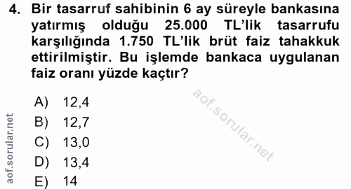 4. soru: Bir tasarruf sahibinin 6 ay süreyle bankasına yatırmış olduğu 25.000 TL'lik tasarrufu karşılığında 1.750 TL'lik brüt…