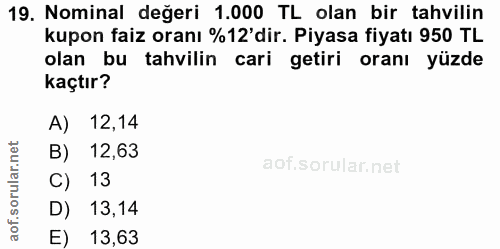 19. soru: Nominal değeri 1.000 TL olan bir tahvilin kupon faiz oranı %12'dir. Piyasa fiyatı 950 TL olan bu tahvilin cari getiri…