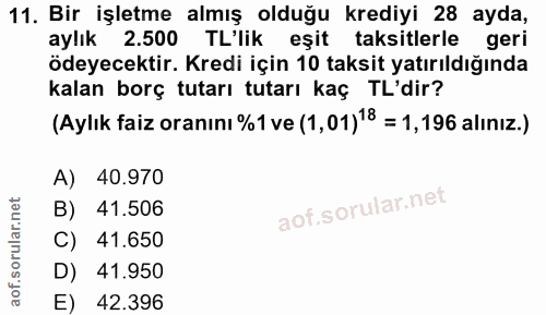 11. soru: Bir işletme almış olduğu krediyi 28 ayda, aylık 2.500 TL'lik eşit taksitlerle geri ödeyecektir. Kredi için 10 taksit…