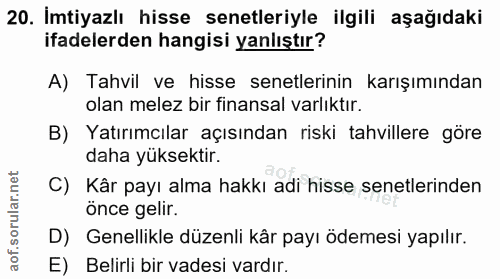 20. soru: İmtiyazlı hisse senetleriyle ilgili aşağıdaki ifadelerden hangisi yanlıştır? A) Tahvil ve hisse senetlerinin karışımı…