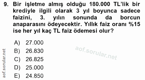 9. soru: Bir işletme almış olduğu 180.000 TL'lik bir krediyle ilgili olarak 3 yıl boyunca sadece faizini, 3. yılın sonunda da…
